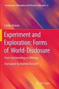 Experiment and Exploration: Forms of World-Disclosure