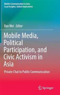 Mobile Media, Political Participation, and Civic Activism in Asia