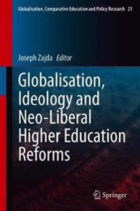 Globalisation, Ideology and Neo-Liberal Higher Education Reforms