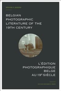 Belgian Photographic Literature of the 19th Century. L'edition photographique belge au 19e siecle.