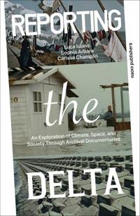 Reporting the Delta - An Exploration of climate, space, and society through archival documentaries