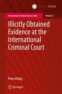 Illicitly Obtained Evidence at the International Criminal Court