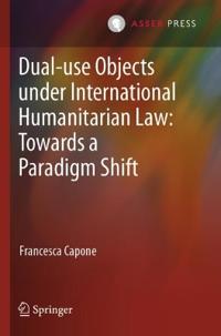 Dual-use Objects under International Humanitarian Law: Towards a Paradigm Shift