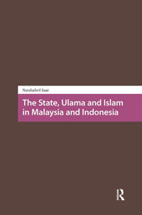 The State, Ulama and Islam in Malaysia and Indonesia