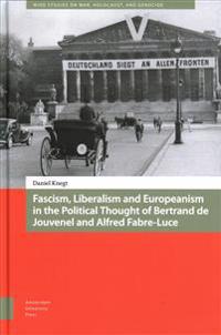 Fascism, Liberalism and Europeanism in the Political Thought of Bertrand de Jouvenel and Alfred Fabre-Luce