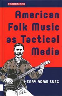 American Folk Music as Tactical Media