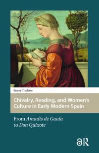 Chivalry, Reading, and Women's Culture in Early Modern Spain