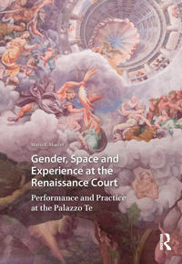 Gender, Space and Experience at the Renaissance Court