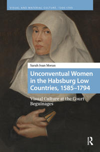 Unconventual Women in the Habsburg Low Countries, 1585–1794