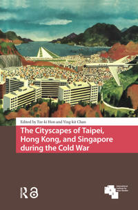The Cityscapes of Taipei, Hong Kong, and Singapore during the Cold War