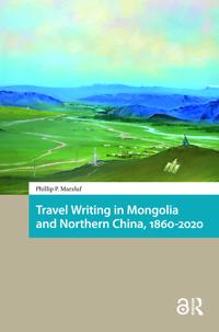 Travel Writing in Mongolia and Northern China, 1860-2020