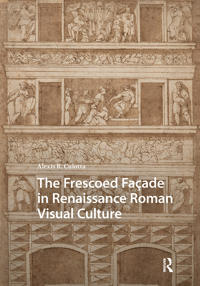 The Frescoed Façade in Renaissance Roman Visual Culture