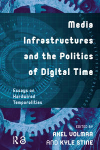 Bokomslag för "Media Infrastructures and the Politics of Digital Time"