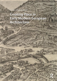 Bokomslag för "Creating Place in Early Modern European Architecture"