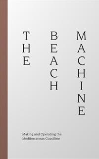 The Beach Machine: Making and Operating the Mediterranean Coastline