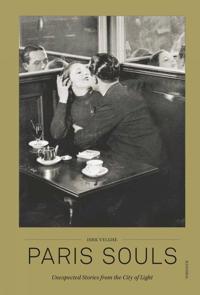 Paris Souls : Unexpected Histories of the City of Light
