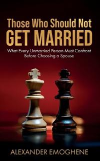 Those Who Should Not GET MARRIED