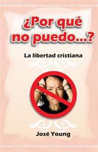 ¿Por qué no puedo...?: La libertad cristiana
