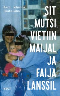 Kirjan kansi Sit mutsi vietiin maijal ja faija lanssil