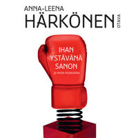 Ihan ystävänä sanon ja muita kirjoituksia