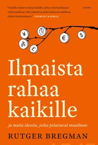 Ilmaista rahaa kaikille ja muita ideoita, jotka pelastavat maailman