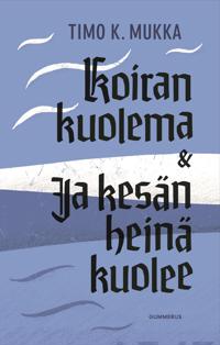Koiran kuolema & Ja kesän heinä kuolee