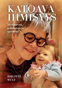 Katoava ihmisyys: Mielipiteitä, pohdintoja ja ajatuksia
