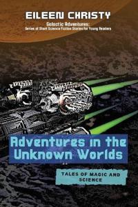 Adventures in the Unknown Worlds-Tales of Magic and Science