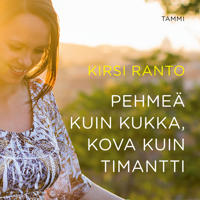 Pehmeä kuin kukka, kova kuin timantti