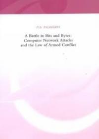 A Battle in Bits and Bytes. Computer Network Attacks and the Law of Armed Conflict