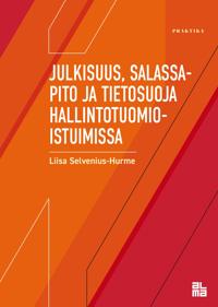Julkisuus, salassapito ja tietosuoja hallintotuomioistuimissa