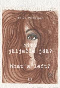 Mitä jäljelle jää? What´s left?