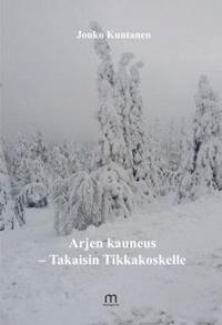 Arjen kauneus - Takaisin Tikkakoskelle