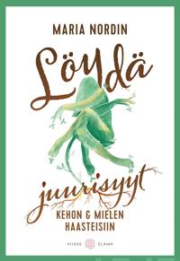 Löydä juurisyyt kehon ja mielen haasteisiin