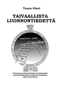 Taivaallista luonnontiedettä: Uskomanton pakinakokoelma kristinuskon ja luonnontieteitten suhteesta ajanlaskun alusta nykyaikaan