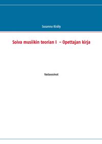 Soiva musiikin teorian I  - Opettajan kirja: Vastaussivut
