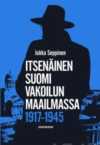 Itsenäinen Suomi vakoilun maailmassa 1917-1945