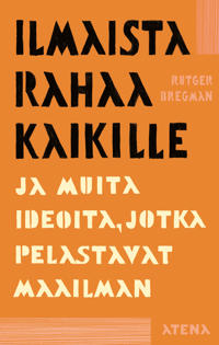 Ilmaista rahaa kaikille ja muita ideoita, jotka pelastavat maailman