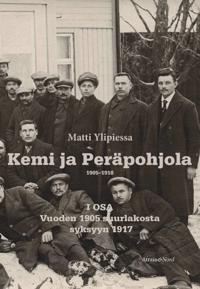 Kemi ja Peräpohjola 1905–1918 I osa