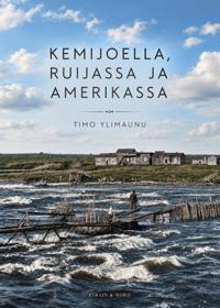 Kemijoella, Ruijassa ja Amerikassa