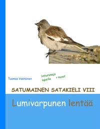 Satumainen satakieli VIII Lumivarpunen lentää: lastenrunoja