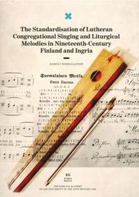 The Standardisation of Lutheran Congregational Singing and Liturgical Melodies in Nineteenth-Century Finland and Ingria