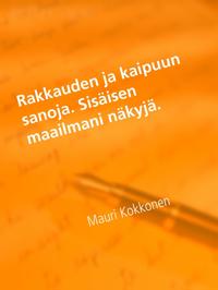 Rakkauden ja kaipuun sanoja. Sisäisen maailmani näkyjä.
