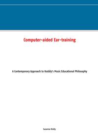 Computer-aided Ear-training: A Contemporary Approach to Kodály's Music Educational Philosophy