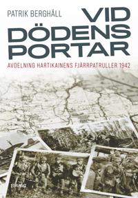 Vid dödens portar : avdelning Hartikainens fjärrpatruller 1942
