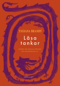 Läsa tankar : essäer om geniala böcker och osannolika liv