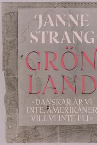 Grönland. Danskar är vi inte, amerikaner vill vi inte bli