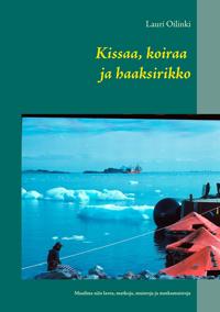 Kissaa, koiraa ja haaksirikko: Maailma niin lavea, matkoja, muistoja ja matkamuistoja