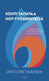 Kohti taitavaa HOT-työskentelyä - Hyväksymis- ja omistautumisterapian opas ammattilaisille