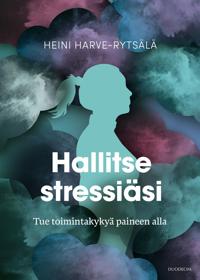 Kirjan kansi Hallitse stressiäsi – Tue toimintakykyä paineen alla